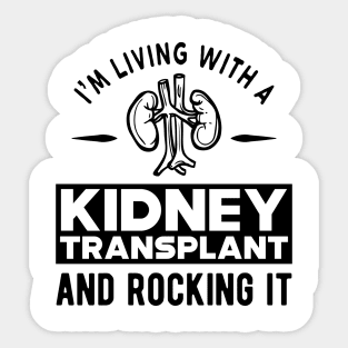 Kidney Transplant - I'm living with a kidney transplant and rocking it Sticker